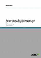 Die �nderungen des Patentgesetzes zum Schutze biotechnologischer Erfindungen 3638705951 Book Cover