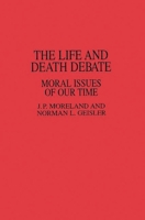 The Life and Death Debate: Moral Issues of Our Time 027593702X Book Cover