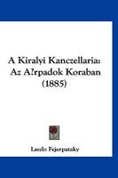 A Kiralyi Kanczellaria: Az Arpadok Koraban (1885) 1160277206 Book Cover