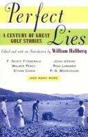 Perfect Lies: A Century of Great Golf Stories 0671693697 Book Cover