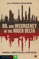 Oil and Insurgency in the Niger Delta: Managing the Complex Politics of Petroviolence 1848138075 Book Cover