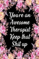 You're an Awesome Therapist Keep That Shit Up : Appreciation Gift Idea for Therapists 1650940637 Book Cover