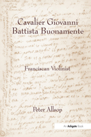 Cavalier Giovanni Battista Buonamente: Franciscan Violinist 1138279862 Book Cover