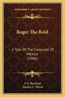 Roger the Bold: A Tale of the Conquest of Mexico 1519273630 Book Cover