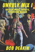 Unruly Mix: Tales of Music, Artists, Posers and Misfits B09559NJCX Book Cover