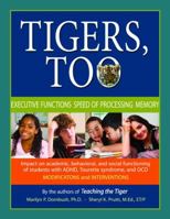 Tigers, Too: Executive Functions/Speed of Processing/Memory: Impact on Academic, Behavioral, and Social Functioning of Students w/ Attention Deficit ... ... Disorder-Modifications and Interventio 0981864333 Book Cover
