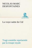 La Vraye Suitte Du Cid: Tragi-Coma(c)Die Repra(c)Senta(c)E Par La Troupe Royale 2016157852 Book Cover