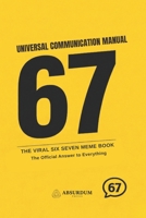 67: THE UNIVERSAL COMMUNICATION MANUAL: The Viral Six Seven Meme Book – The Official Answer to Everything B0GRXH5FX8 Book Cover
