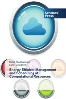 Energy Efficient Management and Scheduling of Computational Resources 3639707370 Book Cover