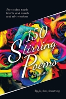 150 Stirring Poems Volume 1: Poems That Touch Hearts, and Minds and Stir Emotions 1669889572 Book Cover