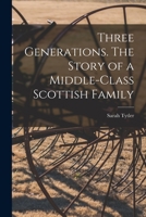 Three Generations. The Story of a Middle-class Scottish Family 1013477219 Book Cover