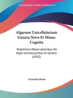 Algarum Unicellularium Genera Nova Et Minus Cognita: Praemissis Observationibus De Algis Unicellularibus In Genere (1855) 1160778981 Book Cover