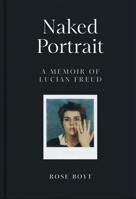 Naked Portrait: A Memoir of Lucian Freud 1035024918 Book Cover