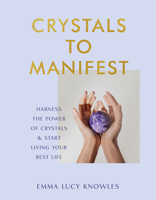 Crystals to Manifest: Harness the Power of Crystals & Start Living Your Best Life 0063373386 Book Cover