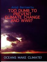Too Dumb to Prevent Climate Change and WWII? 3844812849 Book Cover