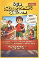 RAISE STREET-SMART CHILDREN: Practical Lessons to Build Confidence, Awareness, and Resilience in a Complex World B0GXZ87M9H Book Cover