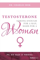 Testosterone: Strong Enough for a Man, Made for a Woman 0998365505 Book Cover