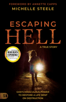 Escaping Hell: A True Story of God's Miraculous Power to Restore a Life Bent on Destruction 1680319116 Book Cover