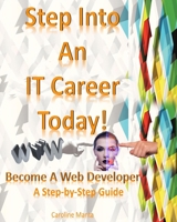 Step Into An IT Career Today!: Become A Web Developer B0BW2ZKQHB Book Cover