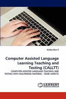 Computer Assisted Language Learning Teaching and Testing (CALLTT): COMPUTER ASSISTED LANGUAGE TEACHING AND TESTING WITH MULTIMEDIA MATERIAL - SOME ASPECTS 3838395522 Book Cover