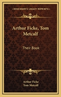 Arthur Ficke, Tom Metcalf: Their Book 0548492859 Book Cover