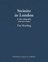 Steinitz in London: A Chess Biography with 623 Games 1476669538 Book Cover