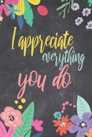 I Appreciate Everything You Do: Say Thank You Or Show Appreciation With This College Lined Notebook 1695356411 Book Cover