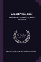 Annual Proceedings: Addresses, Reports, Bibliographies and Discussions 1340789817 Book Cover