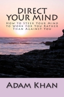 Direct Your Mind: How to Steer Your Mind to Work For You Rather Than Against You 1623810078 Book Cover