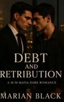 Debt and Retribution: A M/M Mafia Dark Romance B0G1SVGWMJ Book Cover