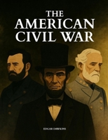 The American Civil War: An Illustrated History of the War That Tore a Nation Apart for Young Readers B0FK5LSW1T Book Cover