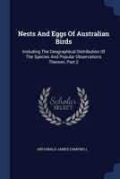Nests And Eggs Of Australian Birds: Including The Geographical Distribution Of The Species And Popular Observations Thereon, Part 2 1377144445 Book Cover