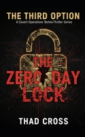 The Zero Day Lock: A Covert Ops Techno-Thriller (THE THIRD OPTION) B0GDXKT6C6 Book Cover
