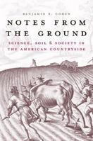 Notes from the Ground: Science, Soil, and Society in the American Countryside 0300177704 Book Cover