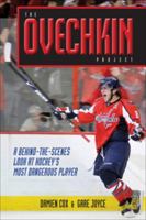 The Ovechkin Project: A Behind-the-Scenes Look at Hockey's Most Dangerous Player 047067914X Book Cover