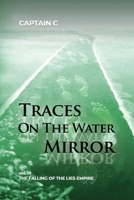 Traces on the Water Mirror: Volume III: The Falling of the Lies Empire 164702109X Book Cover
