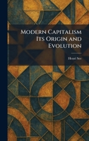 Modern Capitalism Its Origin and Evolution 1025336224 Book Cover