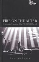 Fire on the Altar: A History and Evaluation of the 1904-05 Welsh Revival 1850492115 Book Cover
