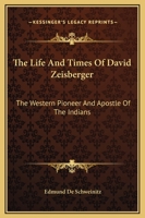 The Life And Times Of David Zeisberger: The Western Pioneer And Apostle Of The Indians 1169371531 Book Cover