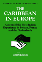 The Caribbean in Europe: Aspects of the West Indies Experience in Britain, France and the Netherland 1138880051 Book Cover