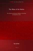 The Allure of the Nation: The Cultural and Historical Debates in Late Qing and Republican China 9004290494 Book Cover