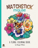 Matchstick Mouse: A Floral Coloring Book B0BBXX9H9R Book Cover