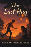 The Last Hug: A Teenage Love-Drama That Turns Into an Emotional Rollercoaster B0FJG91346 Book Cover