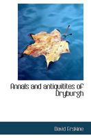 Annals and antiquitites of Dryburgh 0469541776 Book Cover