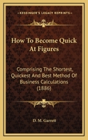 How To Become Quick At Figures, Comprising The Shortest, Quickest And Best Methods Of Business Calculations 1019284617 Book Cover