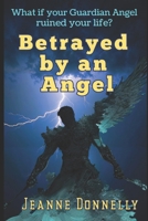 Betrayed by an Angel 1492154504 Book Cover