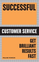 Successful Customer Service: Get Brilliant Results Fast 1854584820 Book Cover