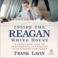 Inside the Reagan White House: A Front-Row Seat to Presidential Leadership with Lessons for Today B0F41758NH Book Cover