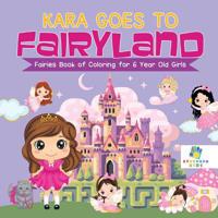 Kara Goes to Fairyland Fairies Book of Coloring for 6 Year Old Girls 1645211061 Book Cover