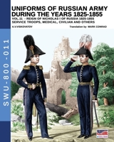 Uniforms of Russian army during the years 1825-1855 vol. 11: Service troops, medical, civilian and others (Soldiers, Wepaons & Uniforms 800) 8893274280 Book Cover